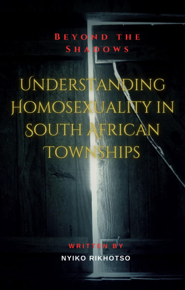 Beyond the Shadows: Understanding Homosexuality in South African Townships