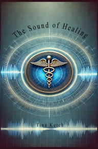 Title: The Sound of Healing, Author: Tina Ketch
