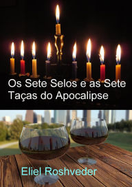 Title: Os Sete Selos e as Sete Taças do Apocalipse (Instrução para o Apocalipse, #23), Author: Eliel Roshveder