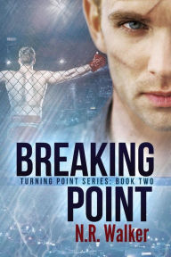 Title: Breaking Point (Turning Point Series, #2), Author: N.R. Walker