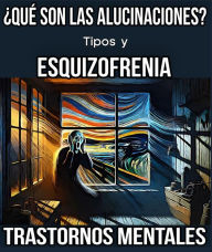 Title: ¿Qué son las Alucinaciones? Tipos y Esquizofrenia. Trastornos Mentales., Author: M. Pilar G. Molina