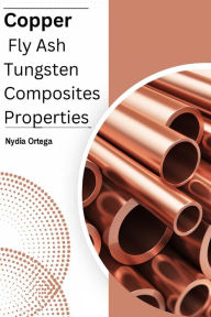 Title: Copper Fly Ash Tungsten Composites Properties, Author: Nydia Ortega