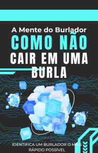 Title: A Mente do Burlador: Como não cair em uma burla, Author: MoreKnow