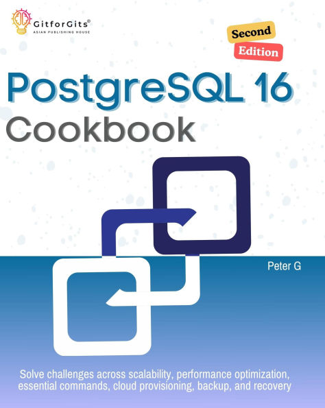 PostgreSQL 16 Cookbook, Second Edition