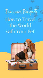 Title: Paws and Passports: How to Travel the World with Your Pet, Author: Alvaro Oliveira