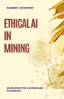 Ethical AI in Mining: Innovating for a Sustainable Tomorrow (MINING AUTOMATION)