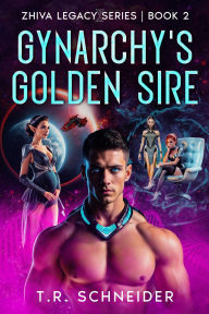 Title: Gynarchy's Golden Sire (Zhiva Legacy, #2), Author: T. R. Schneider