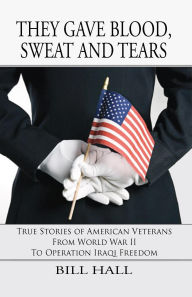 Title: They Gave Blood, Sweat and Tears, Author: Bill Hall