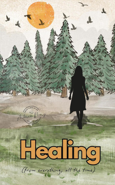 Healing (From Everything, All the Time): Poetry and Vignettes