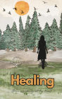 Healing (From Everything, All the Time): Poetry and Vignettes