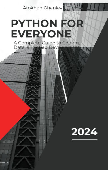 Python for Everyone: A Complete Guide to Coding, Data, and Web Development (Your Guide to the Digital World, #3)