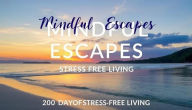 Title: Mindful Escapes: 200 Days of Stress-Free Living, Author: PaulGG