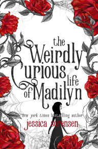 Title: The Weirdly Curious Life of Madilyn (Curiously Weirdly Life of Madilyn, #1), Author: Jessica Sorensen