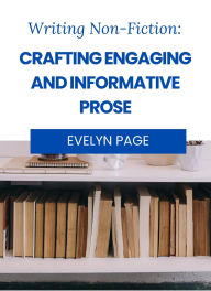 Title: Writing Nonfiction: Crafting Engaging and Informative Prose, Author: Evelyn Page