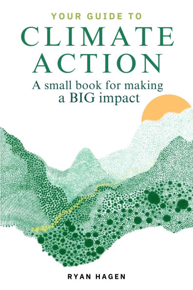 Your Guide to Climate Action: A Small Book for Making a BIG Impact