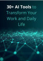 30+ AI Tools to Transform Your Work and Daily Life