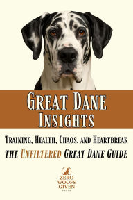 Title: Great Dane Insights (The Zero Woofs Given Library), Author: Zero Woofs Given Press