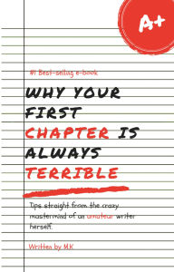 Title: Why Your First Chapter Is Always Terrible, Author: M.K