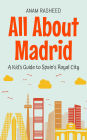 All About Madrid: A Kid's Guide to Spain's Royal City (Educational Books For Kids, #31)