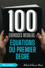 100 Exercices Résolus : Équations du Premier Degré (100 Exercices Résolus - Série de Pratique Mathématique, #5)