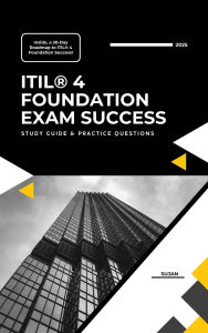 Title: ITIL® 4 Foundation Exam Success: Study Guide & Practice Questions, Author: SUJAN