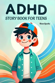 Title: ADHD Story Book for Teens, Author: Riven Sparks