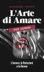 L'Arte di Amare per Uomini: L'Amore, le Relazioni e le Donne (L'arte della seduzione, #3)
