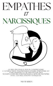 Title: Empathes et Narcissiques: Guide Pratique pour Comprendre l'Attraction Magnétique entre Empathie et Narcissisme et se Protéger des Manipulateurs Émotionnels afin de Rompre avec les Relations Toxiques, Author: Mia Warren