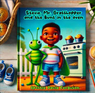 Title: Stevie, Mr. Grasshopper, and the Buns in the Oven, Author: Apostle Paula Ferguson