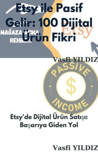 Title: Etsy ile Pasif Gelir: 100 Dijital Ürün Fikri, Author: Vasfi Yildiz