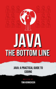 Title: Java: The Bottom Line, Author: Tom Henricksen
