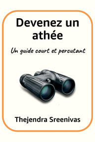 Title: Devenez un athée - Un guide court et percutant, Author: Thejendra Sreenivas