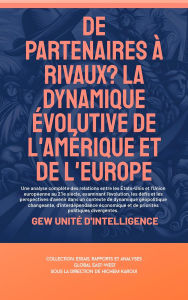 Title: De partenaires à rivaux? La dynamique évolutive de l'Amérique et de l'Europe (Essais, rapports et analyses), Author: GEW Unité d'intelligence