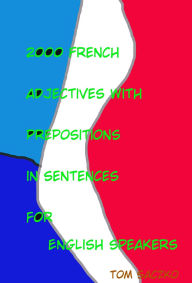 Title: 2000 French adjectives with prepositions in sentences for English speakers, Author: tom saczko