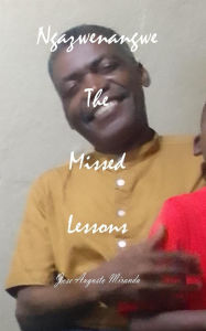 Title: Ngazwenangwe The Missed Lessons, Author: JOSE AUGUSTO MIRANDA
