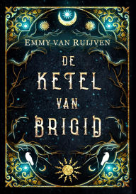 Title: De ketel van Brigid, Author: Emmy van Ruijven