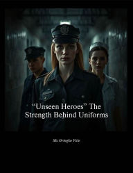 Title: Unseen Heroes: The Strength Behind Uniforms., Author: Gringko Vale