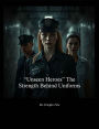 Unseen Heroes: The Strength Behind Uniforms.