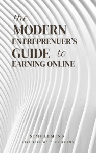 Title: The Modern Entrepreneur's Guide to Earning Online, Author: simplemins
