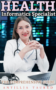 Title: Health Informatics Specialist - The Comprehensive Guide, Author: Viruti Shivan