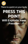 Press This Point Will Explode Your Passion