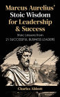 Marcus Aurelius' Stoic Wisdom for Leadership & Success (Stoic Trilogy: Timeless Wisdom and Meditations, #3)