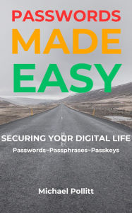 Title: Passwords Made Easy, Author: Michael Pollitt