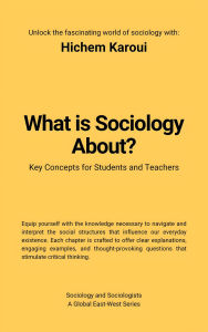 Title: What Is Sociology About? (Sociology and Sociologists), Author: Hichem Karoui