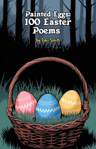 Title: Painted Eggs: 100 Easter Poems, Author: Dan Smith