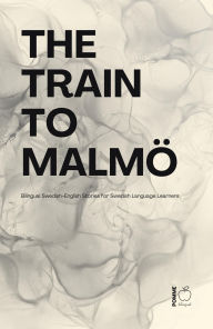 Title: The Train to Malmö: Bilingual Swedish-English Stories for Swedish Language Learners, Author: Pomme Bilingual