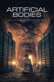 Title: Artificial Bodies: How Machines Replace People, Author: Remmelt Ellen