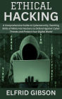 Ethical Hacking: A Comprehensive Guide to Cybersecurity, Teaching Skills of White Hat Hackers to Defend Against Cyber Threats and Protect Your Digital World