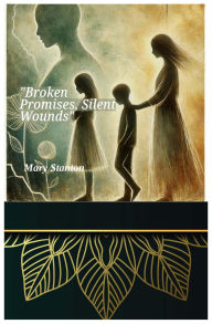 Title: Broken Promises, Silent Wounds, Author: Mary Stanton