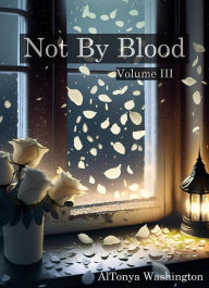 Title: Not By Blood Vol. 3, Author: AlTonya Washington